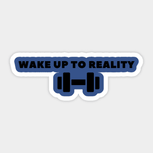 wake up to reality 4 Sticker